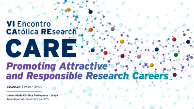 6.º Encontro CAtólica REsearch: Promoting Attractive and Responsible Research Careers